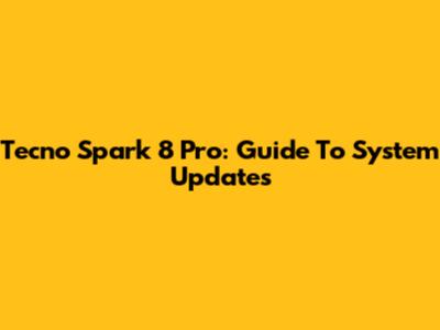 Tecno Spark 8 Pro: Guide To System Updates