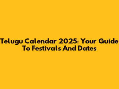 Telugu Calendar 2025: Your Guide To Festivals And Dates