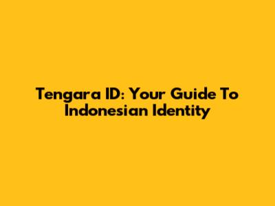 Tengara ID: Your Guide To Indonesian Identity
