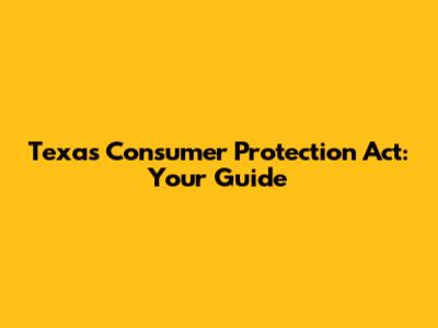 Texas Consumer Protection Act: Your Guide