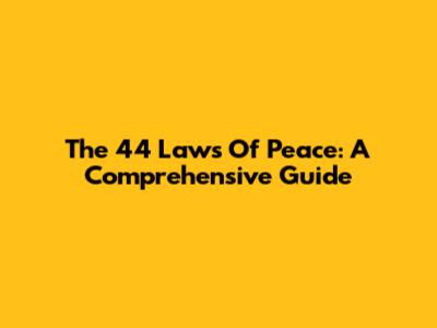 The 44 Laws Of Peace: A Comprehensive Guide