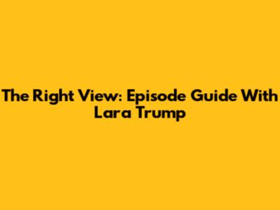 The Right View: Episode Guide With Lara Trump