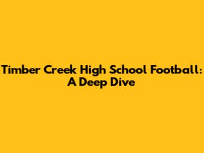 Timber Creek High School Football: A Deep Dive