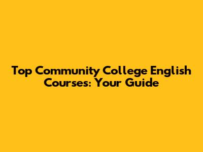 Top Community College English Courses: Your Guide