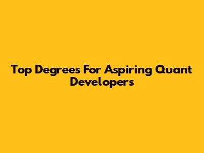 Top Degrees For Aspiring Quant Developers
