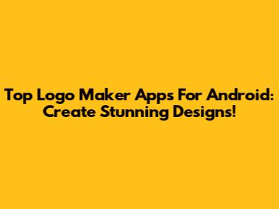 Top Logo Maker Apps For Android: Create Stunning Designs!