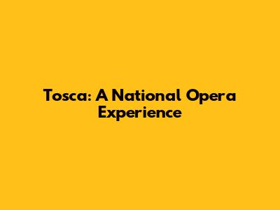 Tosca: A National Opera Experience