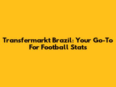 Transfermarkt Brazil: Your Go-To For Football Stats