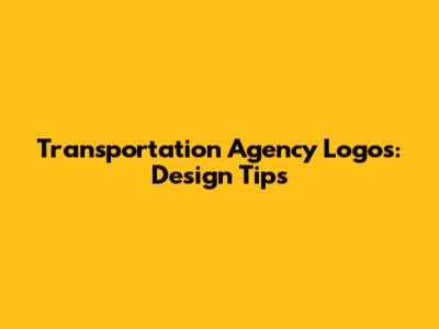 Transportation Agency Logos: Design Tips