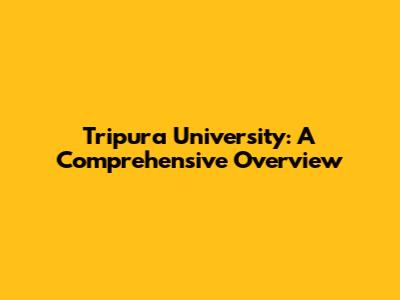 Tripura University: A Comprehensive Overview