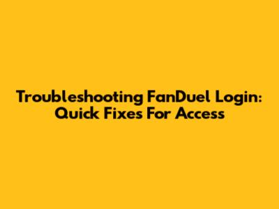 Troubleshooting FanDuel Login: Quick Fixes For Access