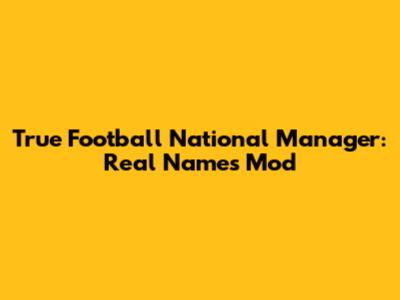 True Football National Manager: Real Names Mod