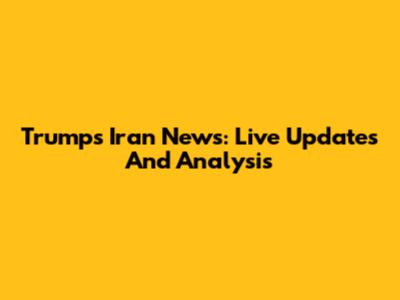 Trump's Iran News: Live Updates And Analysis