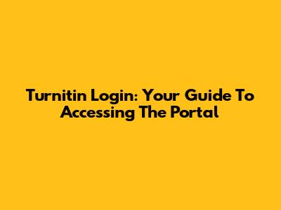 Turnitin Login: Your Guide To Accessing The Portal