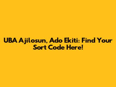 UBA Ajilosun, Ado Ekiti: Find Your Sort Code Here!