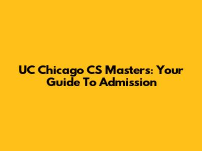 UC Chicago CS Masters: Your Guide To Admission