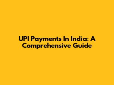 UPI Payments In India: A Comprehensive Guide
