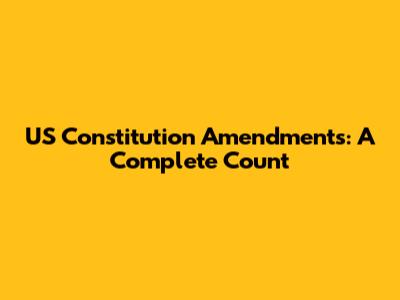 US Constitution Amendments: A Complete Count