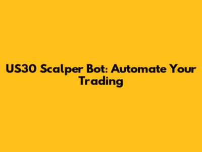 US30 Scalper Bot: Automate Your Trading