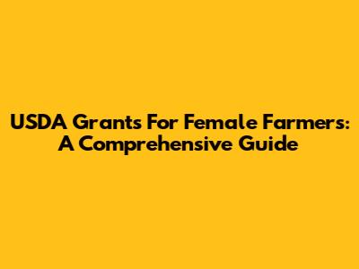 USDA Grants For Female Farmers: A Comprehensive Guide