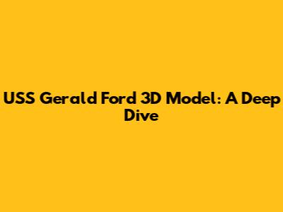 USS Gerald Ford 3D Model: A Deep Dive