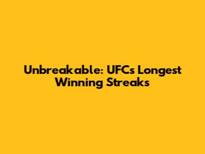 Unbreakable: UFC's Longest Winning Streaks