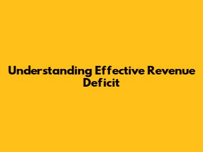Understanding Effective Revenue Deficit
