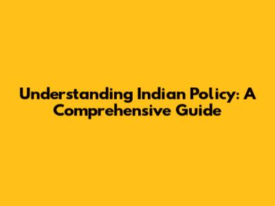 Understanding Indian Policy: A Comprehensive Guide