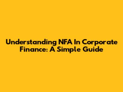 Understanding NFA In Corporate Finance: A Simple Guide