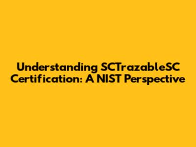 Understanding SCTrazableSC Certification: A NIST Perspective