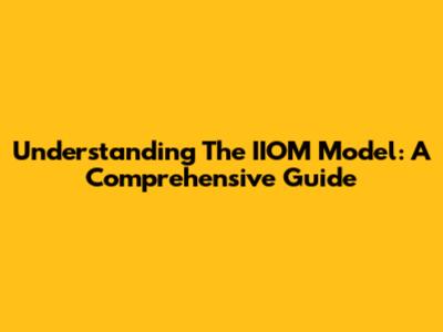 Understanding The IIOM Model: A Comprehensive Guide