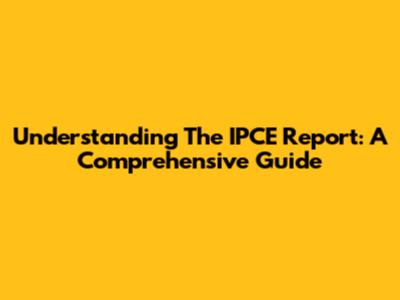 Understanding The IPCE Report: A Comprehensive Guide
