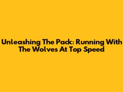Unleashing The Pack: Running With The Wolves At Top Speed