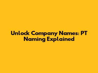 Unlock Company Names: PT Naming Explained