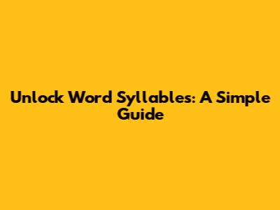 Unlock Word Syllables: A Simple Guide