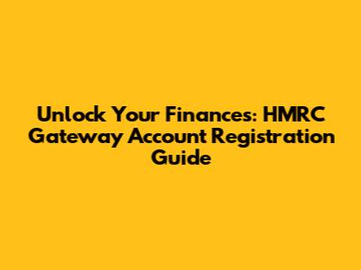 Unlock Your Finances: HMRC Gateway Account Registration Guide