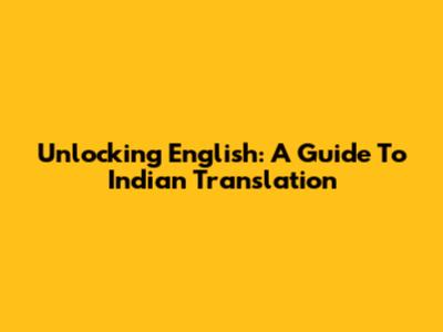 Unlocking English: A Guide To Indian Translation
