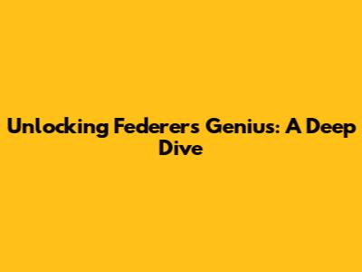 Unlocking Federer's Genius: A Deep Dive
