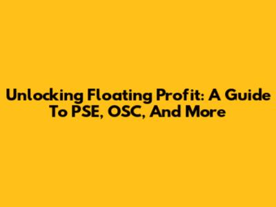 Unlocking Floating Profit: A Guide To PSE, OSC, And More