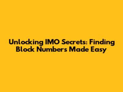 Unlocking IMO Secrets: Finding Block Numbers Made Easy
