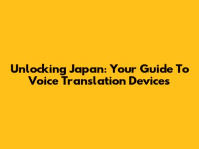 Unlocking Japan: Your Guide To Voice Translation Devices