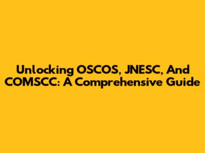 Unlocking OSCOS, JNESC, And COMSCC: A Comprehensive Guide