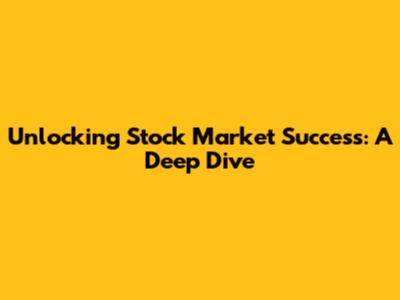 Unlocking Stock Market Success: A Deep Dive