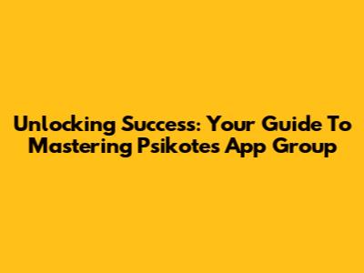 Unlocking Success: Your Guide To Mastering Psikotes App Group