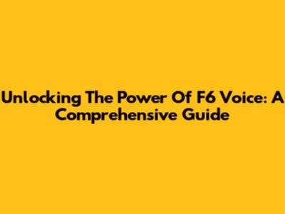 Unlocking The Power Of F6 Voice: A Comprehensive Guide