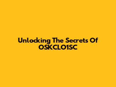 Unlocking The Secrets Of OSKCLO1SC