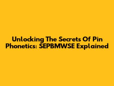 Unlocking The Secrets Of Pin Phonetics: SEPBMWSE Explained