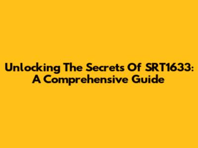 Unlocking The Secrets Of SRT1633: A Comprehensive Guide