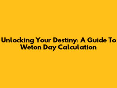 Unlocking Your Destiny: A Guide To Weton Day Calculation