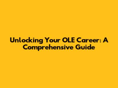 Unlocking Your OLE Career: A Comprehensive Guide